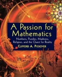 Клиффорд Пиковер - A Passion for Mathematics: Numbers, Puzzles, Madness, Religion, and the Quest for Reality