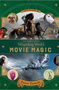 Рамин Захед - J.K. Rowling’s Wizarding World: Movie Magic Volume Two: Curious Creatures