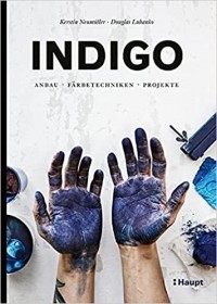  - Indigo: Anbau, Färbetechniken, Projekte