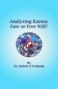 Роберт Свобода - Analyzing Karma: Fate or Free Will