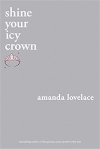 Amanda Lovelace - shine your icy crown