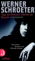 Werner Schroeter - Tage im Dämmer, Nächte im Rausch: Autobiographie