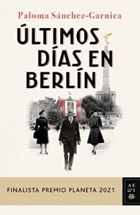 Палома Санчес Гарника - Últimos días en Berlín