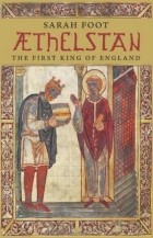 Sarah Foot - Athelstan: The First King of England