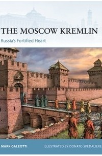 Марк Галеотти - The Moscow Kremlin: Russia's Fortified Heart