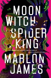 Marlon James - Moon Witch, Spider King
