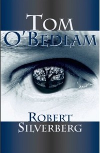 Роберт Силверберг - Tom O'Bedlam