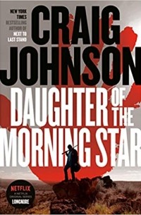 Крейг Джонсон - Daughter of the Morning Star A Longmire Mystery