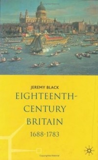 Jeremy Black - Eighteenth-Century Britain, 1688-1783