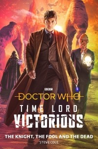 Стивен Коул - Doctor Who: The Knight, The Fool and The Dead: Time Lord Victorious