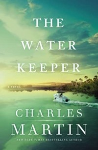 Чарльз Мартин - The Water Keeper