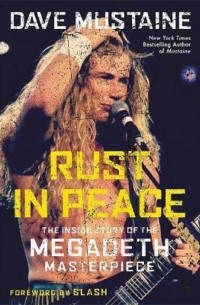 Дэвид Скотт Мастейн - Rust in Peace. The Inside Story of the Megadeth Masterpiece