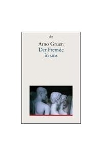 Arno Gruen - Der Fremde in uns