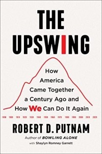  - The Upswing: How America Came Together a Century Ago and How We Can Do It Again