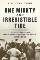Цзя Линн Янг - One Mighty and Irresistible Tide: The Epic Struggle Over American Immigration, 1924-1965