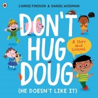Кэрри Финисон - Don't Hug Doug . A story about consent
