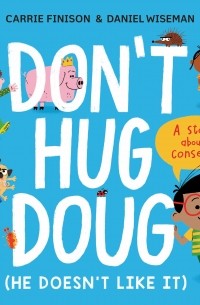 Кэрри Финисон - Don't Hug Doug . A story about consent