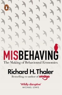 Ричард Талер - Misbehaving. The Making of Behavioural Economics