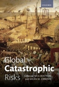Ник Бостром - Global Catastrophic Risks