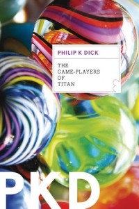 Philip K. Dick - The Game-Players of Titan