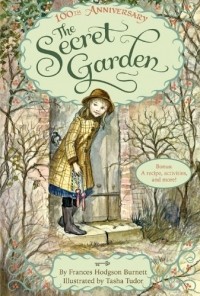 Фрэнсис Элиза Бёрнетт - The Secret Garden: The 100th Anniversary Edition with Tasha Tudor Art and Bonus Materials