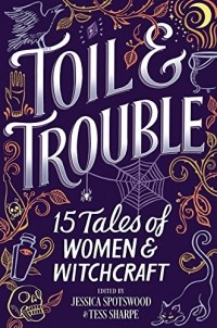 Tess Sharpe - Toil & Trouble: 15 Tales of Women & Witchcraft