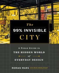 Роман Марс - The 99% Invisible City. A Field Guide to the Hidden World of Everyday Design