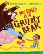 Свапна Хаддоу - My Dad Is A Grizzly Bear