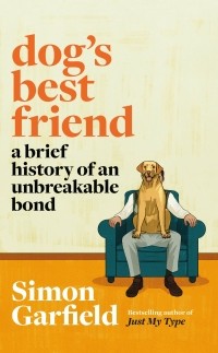 Саймон Гарфилд - Dog's Best Friend: A Brief History of an Unbreakable Bond