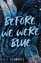 E.J. Schwartz - Before We Were Blue