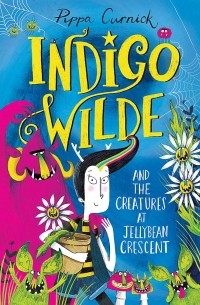 Пиппа Карник - Indigo Wilde and the Creatures at Jellybean Crescent
