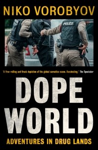 Нико Воробьев - Dopeworld. Adventures in Drug Lands
