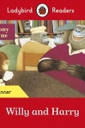 Ladybird Readers Beginner Level. Willy and Harry