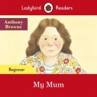  - Ladybird Readers Beginner Level. My Mum