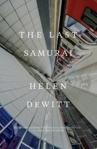 Helen DeWitt - The Last Samurai