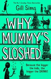 Gill Sims - Why Mummy's Sloshed