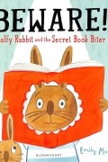 Эмили Маккензи - Beware! Ralfy Rabbit and the Secret Book Biter