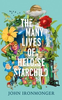 Джон Айронмонгер - The Many Lives of Heloise Starchild