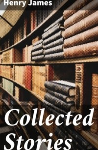 Генри Джеймс - Collected Stories