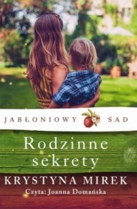 Krystyna Mirek - Jabłoniowy sad. Tom 2. Rodzinne sekrety