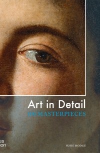 Art in Detail. 100 Masterpieces