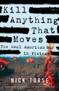 Nick Turse - Kill Anything That Moves: The Real American War in Vietnam