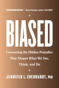 Дженнифер Л. Эберхардт - Biased: Uncovering the Hidden Prejudice That Shapes What We See, Think, and Do