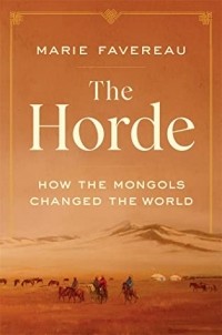 Marie Favereau - The Horde: How the Mongols Changed the World