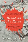 Маржолин Карс - Blood on the River: A Chronicle of Mutiny and Freedom on the Wild Coast