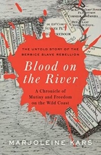 Маржолин Карс - Blood on the River: A Chronicle of Mutiny and Freedom on the Wild Coast