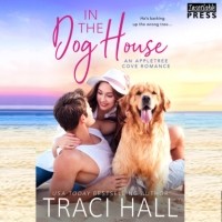 Traci Hall - In the Dog House - An Appletree Cove Romance, Book 1