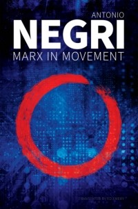 Антонио Негри - Marx in Movement