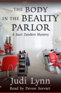 Judi Lynn - The Body in the Beauty Parlor - A Jazzi Zanders Mystery, Book 6