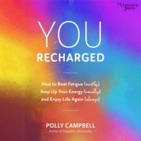 Polly Campbell - You Recharged - How to Beat Fatigue